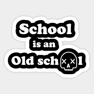 School is an Old school Sticker